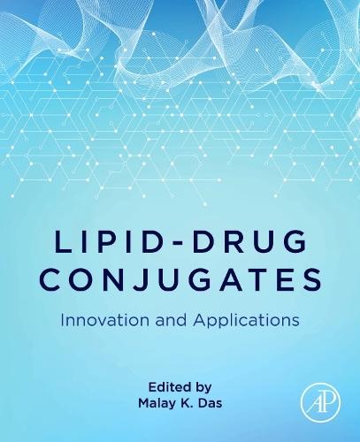 Lipid-Drug Conjugates: Innovation and Applications  by Malay K. Das (Professor of Pharmaceutics, Department of Pharmaceutical Sciences, Dibrugarh University, Dibrugarh, India) at Abbey's Bookshop, 