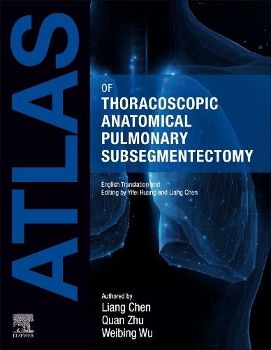 Atlas of Thoracoscopic Anatomical Pulmonary Subsegmentectomy  by Liang Chen (Chief Surgeon, Professor and Doctoral Supervisor, Director, Department of Thoracic Surgery, Nanjing Medical University, China) at Abbey's Bookshop, 