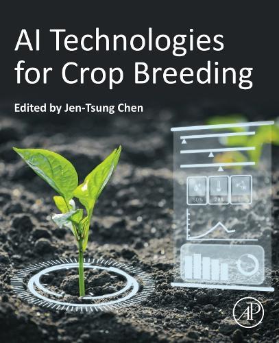 AI Technologies for Crop Breeding  by Jen-Tsung Chen, PhD (Professor, Department of Life Sciences, National University of Kaohsiung, Kaohsiung, Nanzih District, Taiwan) at Abbey's Bookshop, 