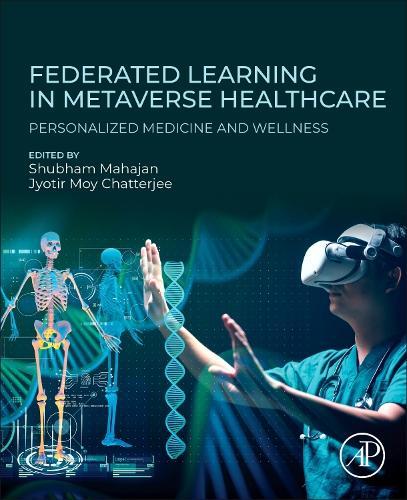 Federated Learning in Metaverse Healthcare: Personalized Medicine and Wellness  by Shubham Mahajan, PhD (Amity School of Engineering and Technology, Amity University Haryana., India) at Abbey's Bookshop, 