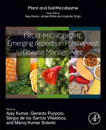 Fruit Microbiome: Emerging Aspects in Postharvest Disease Management  by Ajay Kumar (Assistant Professor, Amity Institute of Biotechnology, Amity University, Noida, Uttar Pradesh, India) at Abbey's Bookshop, 