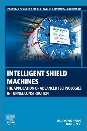 Intelligent Shield Machines: The Application of Advanced Technologies in Tunnel Construction  by Huayong Yang (Director of State Key Laboratory of Fluid Power and Mechatronics,  Zhejiang University, Beijing, China) at Abbey's Bookshop, 