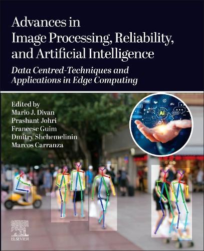 Advances in Image Processing, Reliability, and Artificial Intelligence: Data Centred-Techniques and Applications in Edge Computing