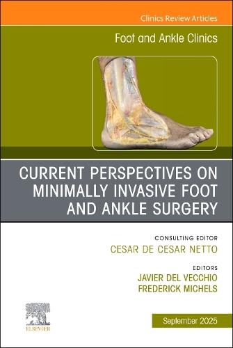 Current Perspectives on Minimally Invasive Foot and Ankle Surgery, An issue of Foot and Ankle Clinics of North America  by Javier Del Vecchio (Head of Foot and Ankle Section Favaloro University Buenos Aires, Argentina) at Abbey's Bookshop, 