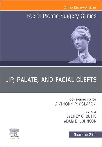 Lip, Palate, and Facial Clefts, An Issue of Facial Plastic Surgery Clinics of North America