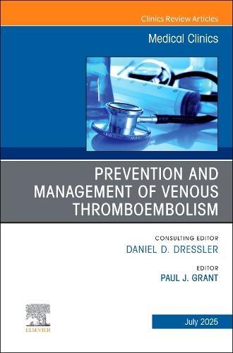 Prevention and Management of Venous Thromboembolism, An Issue of Medical Clinics of North America  by Paul James Grant, MD (Clinical Professor, University of Michigan Health, Michigan Medicine, Ann Arbor, MI, USA) at Abbey's Bookshop, 