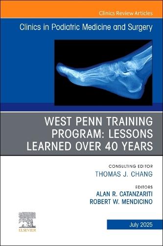 West Penn Training Program: Lessons Learned over 40 years, An issue of Clinics in Podiatric Medicine and Surgery  by Alan R. Catanzariti (Foot and Ankle Surgeon The Foot and Ankle Institute West Penn Hospital Pittsburgh, Pennsylvania, USA) at Abbey's Bookshop, 