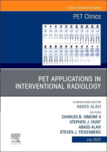 PET Applications in Interventional Oncology, An Issue of PET Clinics