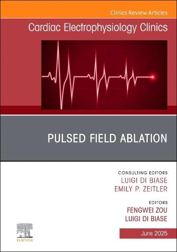 Pulsed Field Ablation, An Issue of Cardiac Electrophysiology Clinics  by Luigi Di Biase, MD, (Dr. Luigi Di Biase Montefiore Medical Center,  NewYork, USA) at Abbey's Bookshop, 