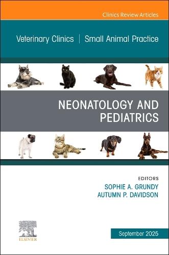 Neonatology and Pediatrics, An Issue of Veterinary Clinics of North America: Small Animal Practice  by Sophie A. Grundy, BVSc (Hons), MANZCVS, DACVIM (Banfield Pet Hospital, Elk Grove, California, USA) at Abbey's Bookshop, 