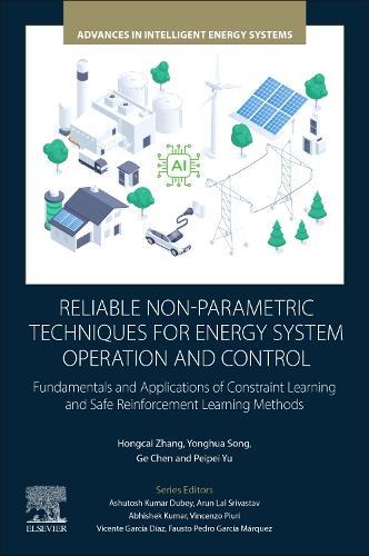 Reliable Non-Parametric Techniques for Energy System Operation and Control: Fundamentals and Applications of Constraint Learning and Safe Reinforcement Learning Methods  by Hongcai Zhang (Assistant Professor, State Key Laboratory of Internet of Things for Smart City, University of Macau, China) at Abbey's Bookshop, 