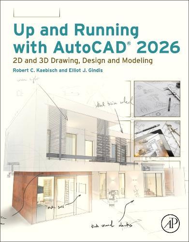 Up and Running with AutoCAD 2026: 2D and 3D Drawing, Design and Modeling  by Robert C Kaebisch (Licensed Architect Instructor Construction Sciences Group Architectural/Structural Engineering Technician Program Gateway Technical College Kenosha Racine Elkhorn Wisconsin USA) at Abbey's Bookshop, 