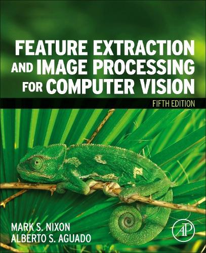 Feature Extraction and Image Processing for Computer Vision  by Mark Nixon, BSc, MSc, PhD (Professor of Electronics and Computer Science, University of Southampton, UK) at Abbey's Bookshop, 