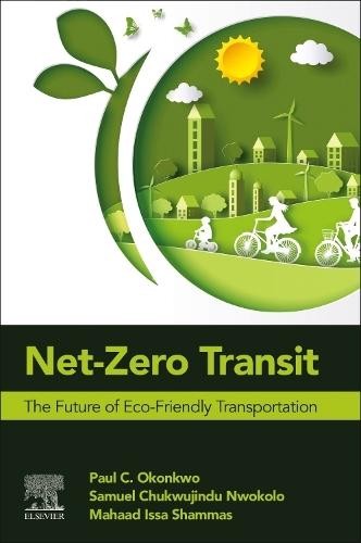 Net-Zero Transit: The Future of Eco-Friendly Transportation  by Paul C. Okonkwo (Associate Professor, Department of Mechanical and Mechatronics Engineering, Dhofar University, Salalah, Oman) at Abbey's Bookshop, 