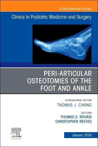 Peri-Articular Osteotomies of the Foot and Ankle, An issue of Clinics in Podiatric Medicine and Surgery
