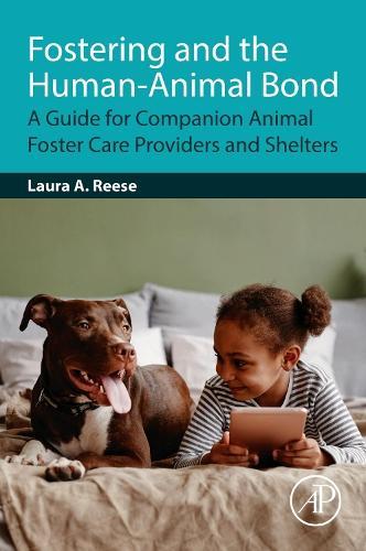 Fostering and the Human-Animal Bond-: A Guide for Companion Animal Foster Care Providers and Shelters  by Laura A. Reese, Ph.D. (Director, Global Urban Studies Program and Professor, Departments of Urban and Regional Planning and Political Science, Michigan State University, East Lansing, Michigan, USA) at Abbey's Bookshop, 