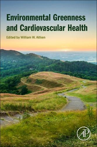 ​​Environmental Greenness and Cardiovascular Health​  by William W. Aitken, MD (Assistant Professor of Medicine-Cardiology, University of Tennessee Health Science Center, Memphis, TN) at Abbey's Bookshop, 