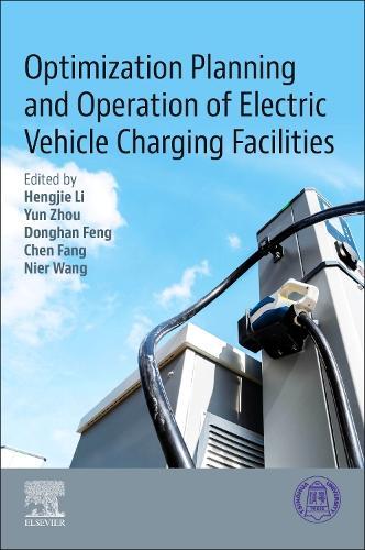 Optimization Planning and Operation of Electric Vehicle Charging Facilities: A Perspective From China  by Hengjie Li, PhD (School of Automation and Electrical Engineering, Lanzhou University of Technology, Lanzhou, P. R. China) at Abbey's Bookshop, 
