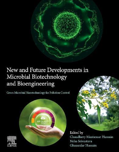 Green Microbial Nanotechnology for Pollution Control: New and Future Developments in Microbial Biotechnology and Bioengineering