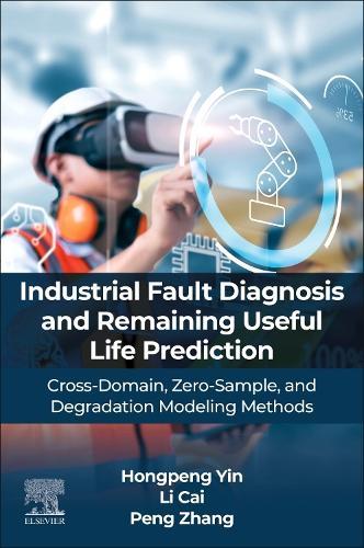 INTELLIGENT FAULT DIAGNOSIS AND PROGNOSIS FOR INDUSTRIAL SYSTEMS: CROSS-DOMAIN, ZERO-SAMPLE, AND DEGRADATION MODELING METHODS