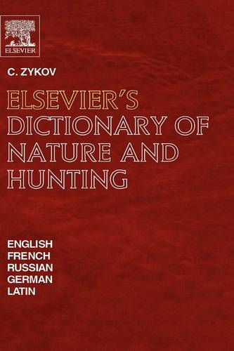 Elsevier's Dictionary of Nature and Hunting: In English, French, Russian, German and Latin  by C. Zykov (Moscow, Russia) at Abbey's Bookshop, 