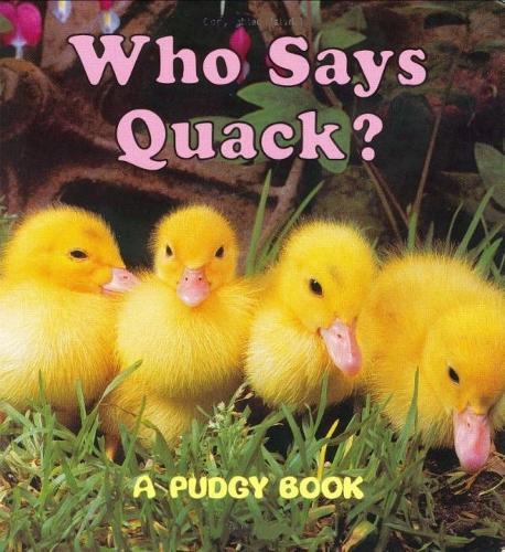 Who Says Quack?: A Pudgy Board Book  by Grosset & Dunlap at Abbey's Bookshop, 
