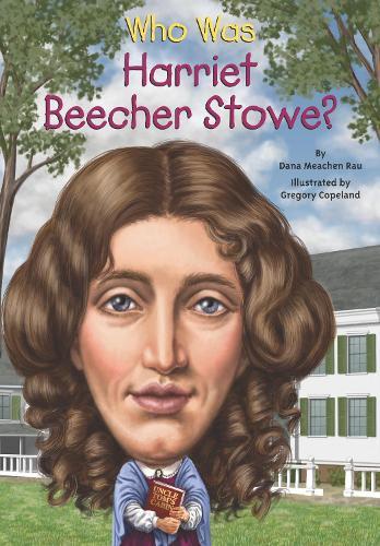 Who Was Harriet Beecher Stowe?  by Dana Meachen Rau at Abbey's Bookshop, 