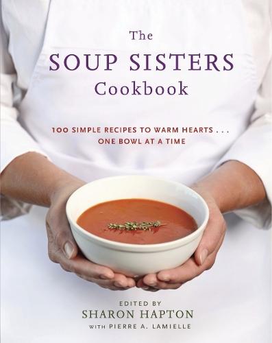The Soup Sisters Cookbook: 100 Simple Recipes to Warm Hearts . . . One Bowl at a Time  by Sharon Hapton at Abbey's Bookshop, 