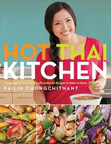 Hot Thai Kitchen: Demystifying Thai Cuisine with Authentic Recipes to Make at Home  by Pailin Chongchitnant at Abbey's Bookshop, 
