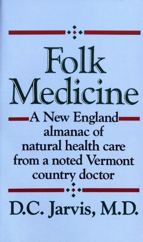Folk Medicine: A New England Almanac of Natural Health Care from a Noted Vermont Country Doctor  by D.C. Jarvis, M.D. at Abbey's Bookshop, 
