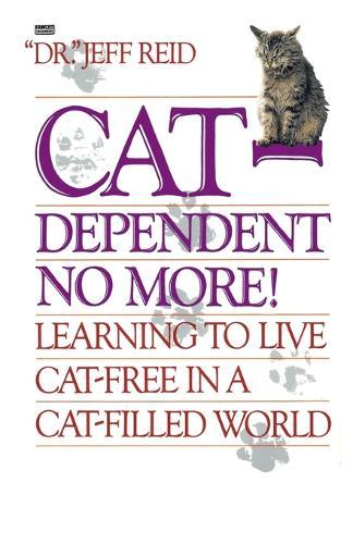 Cat-Dependent No More!: Learning to Live Cat-Free in a Cat-Filled World  by Jeff Reid at Abbey's Bookshop, 