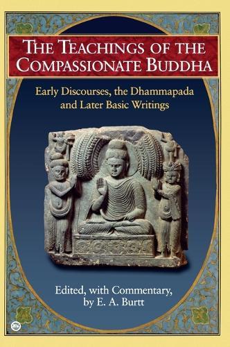 Teachings of the Compassionate Buddha: Early Discourses, the Dhammapada, Ad Later Basic Writings  by E. A. Burtt (E. A. Burtt ) at Abbey's Bookshop, 