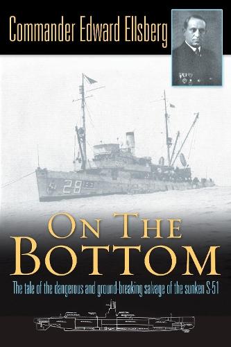 On the Bottom: The Tale of the Dangerous and Ground-Breaking Salvage of the Sunken S-51  by Edward Ellsberg at Abbey's Bookshop, 