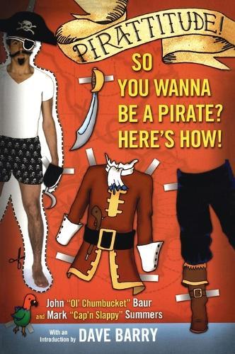 Pirattitude!: So you Wanna Be a Pirate?: Here's How!  by John Baur at Abbey's Bookshop, 