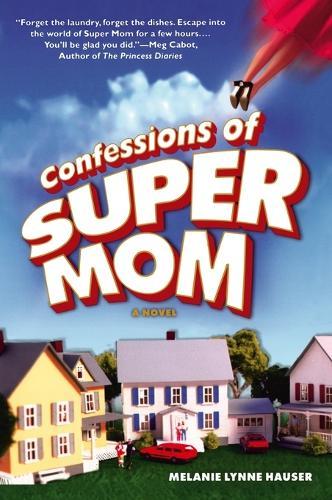 Confessions of Super Mom  by Melanie Lynne Hauser at Abbey's Bookshop, 
