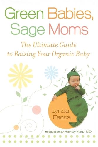 Green Babies, Sage Moms: The Ultimate Guide to Raising Your Organic Baby  by Lynda Fassa at Abbey's Bookshop, 