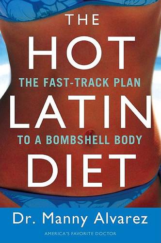 The Hot Latin Diet: The Fast-Track to a Bombshell Body  by Manny Alvarez, M.D. at Abbey's Bookshop, 