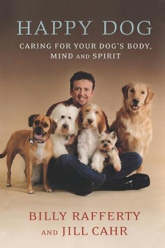 Happy Dog: Caring for Your Dog's Body, Mind and Spirit  by Billy Rafferty at Abbey's Bookshop, 