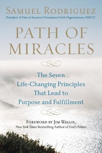Path of Miracles: The Seven Life-Changing Principles That Lead to Purpose and Fulfillment  by Samuel Rodriguez at Abbey's Bookshop, 