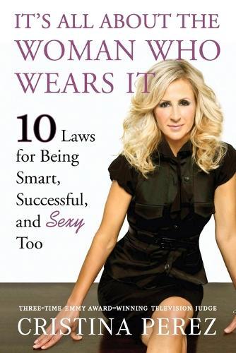 It's All About the Woman Who Wears It: 10 Laws for Being Smart, Successful, and Sexy Too  by Cristina Perez at Abbey's Bookshop, 