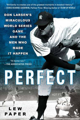 Perfect: Don Larsen's Miraculous World Series Game and the Men Who Made it Happen  by Lew Paper at Abbey's Bookshop, 