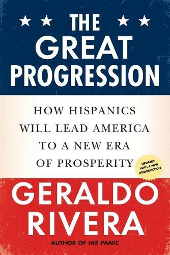 The Great Progression: How Hispanics Will Lead America to a New Era of Prosperity  by Geraldo Rivera at Abbey's Bookshop, 
