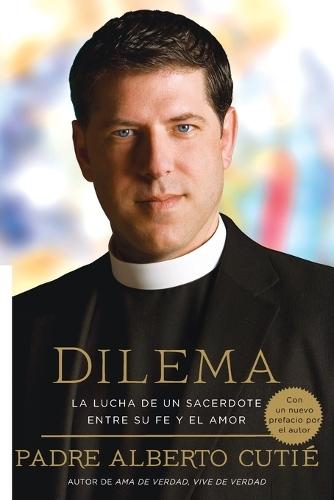 Dilema (Spanish Edition): La Lucha De Un Sacerdote Entre Su Fe y el Amor  by Padre Alberto Cutie at Abbey's Bookshop, 