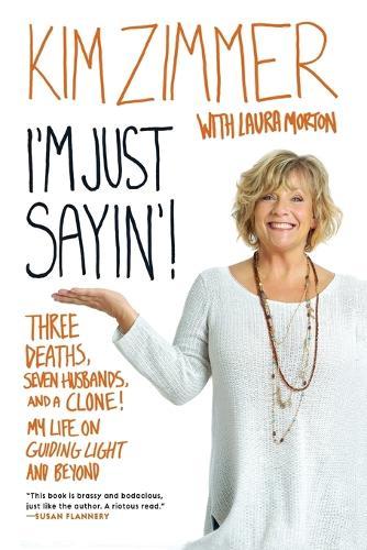 I'm Just Sayin'!: Three Deaths, Seven Husbands, and a Clone! My Life on Guiding Light and Beyond  by Kim Zimmer at Abbey's Bookshop, 
