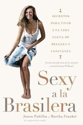 Sexy a la brasilera: Secretos para vivir una vida llena de belleza y confianza  by Janea Padilha at Abbey's Bookshop, 