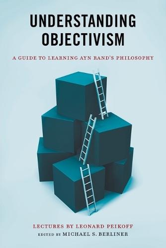 Understanding Objectivism: A Comprehensive Examination of Ayn Rand's Philosophy of Objectivism  by Michael S Berliner at Abbey's Bookshop, 