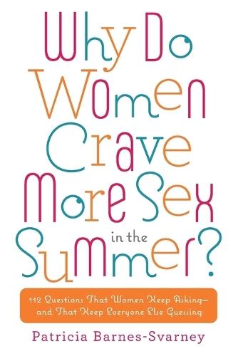 Why Do Women Crave More Sex in the Summer?: 112 Questions That Women Keep Asking- and That Keep Everyone Else Guessing  by Patricia Barnes-Svarney at Abbey's Bookshop, 