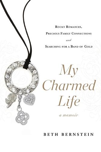 My Charmed Life: Rocky Romances, Precious Family Connections and Searching For a Band of Gold  by Beth Bernstein at Abbey's Bookshop, 