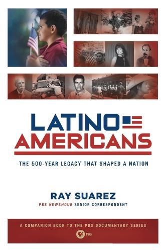 Latino Americans: The 500-Year Legacy That Shaped a Nation  by Ray Suarez at Abbey's Bookshop, 
