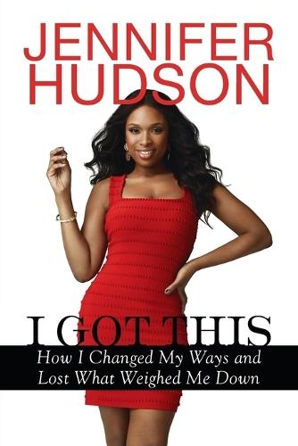 I Got This: How I Changed My Ways and Lost What Weighed Me Down  by Jennifer Hudson at Abbey's Bookshop, 